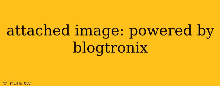 attached image: powered by blogtronix