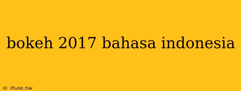 bokeh 2017 bahasa indonesia