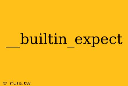 __builtin_expect